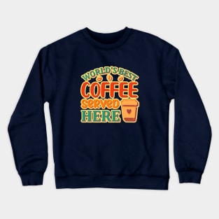 World's Best Coffee Served Here Crewneck Sweatshirt